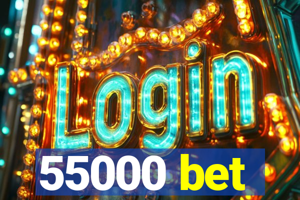 55000 bet